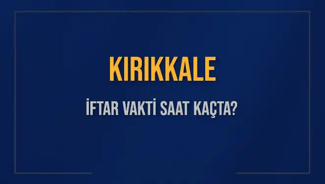 Kırıkkale İftar Vakti Ne Zaman? 5 Mart 2025 İçin İhtiyacınız Olan Tüm Bilgiler
