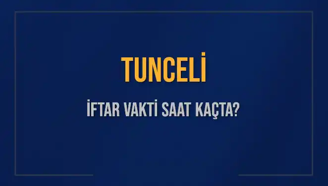 Tunceli'de İftar Vakti Ne Zaman? İşte Tüm Detaylar!