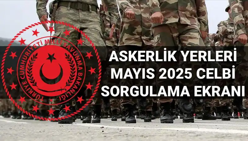 Mayıs Celbi Askerlik Yerleri Sorgulama Ekranı: Sonuçlar Açıklandı!