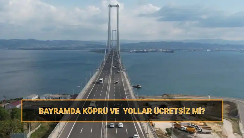 Ramazan Bayramı'nda Köprü ve Yollar Ücretsiz Mi? Öğrenin!