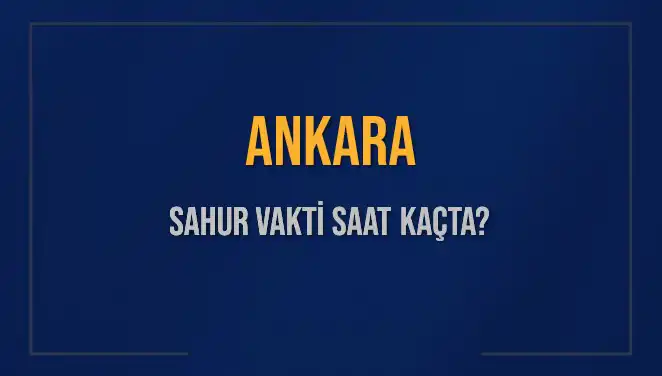 Ankara'da Sahur Vakti: 2025 Takvimi ve Detaylar