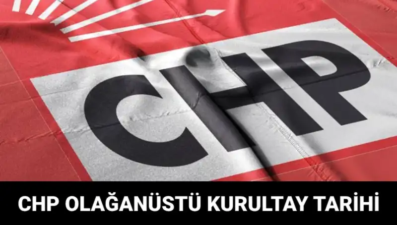 CHP Olağanüstü Kurultayı Ne Zaman? Adaylar ve Tüm Ayrıntılar Burada!