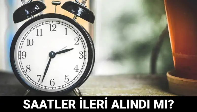 Yaz Saati Uygulaması: Saatler İleri Alındı mı? Son Durum
